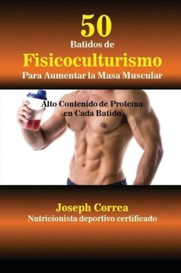 50 Batidos de Fisicoculturismo para Aumentar la Masa Muscular