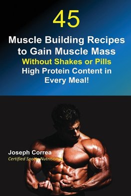 45 Muscle Building Recipes to Gain Muscle Mass Without Shakes or Pills