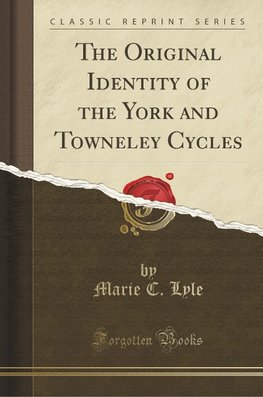 Lyle, M: Original Identity of the York and Towneley Cycles (