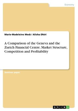 A Comparison of the Geneva and the Zurich Financial Centre. Market Structure, Competition and Profitability