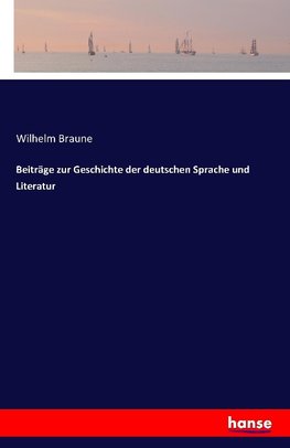 Beiträge zur Geschichte der deutschen Sprache und Literatur