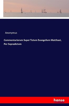 Commentariorvm Svper Totvm Evangelivm Matthaei, Per Svpradictvm