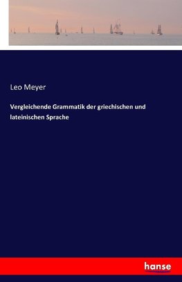 Vergleichende Grammatik der griechischen und lateinischen Sprache