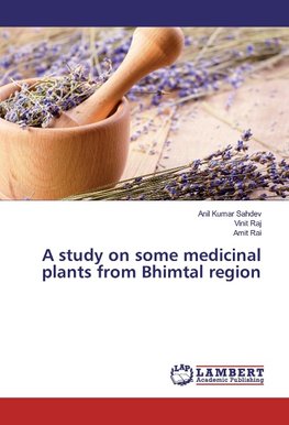 A study on some medicinal plants from Bhimtal region