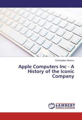 Apple Computers Inc - A History of the Iconic Company