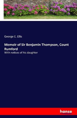 Memoir of Sir Benjamin Thompson, Count Rumford