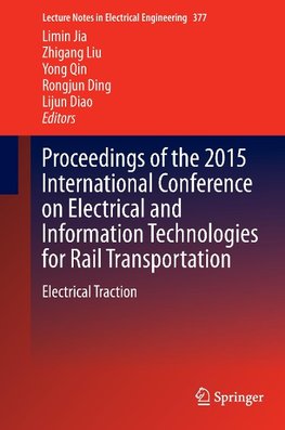 Proceedings of the 2015 International Conference on Electrical and Information Technologies for Rail Transportation