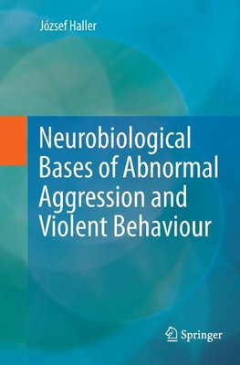 Neurobiological Bases of Abnormal Aggression and Violent Behaviour