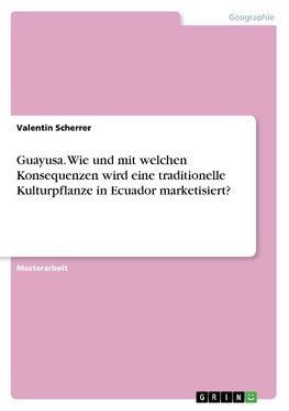 Guayusa. Wie und mit welchen Konsequenzen wird eine traditionelle Kulturpflanze in Ecuador marketisiert?