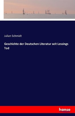 Geschichte der Deutschen Literatur seit Lessings Tod