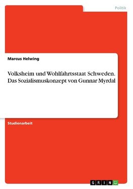 Volksheim und Wohlfahrtsstaat Schweden. Das Sozialismuskonzept von Gunnar Myrdal