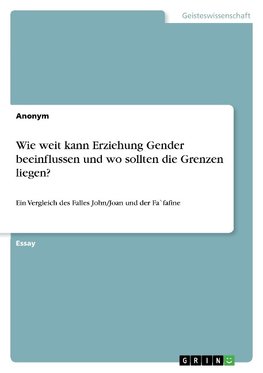 Wie weit kann Erziehung Gender beeinflussen und wo sollten die Grenzen liegen?