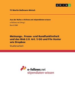 Meinungs-, Presse- und Rundfunkfreiheit und das Web 2.0. Art. 5 GG und File Hoster wie Dropbox