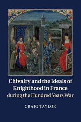 Chivalry and the Ideals of Knighthood in France during the Hundred Years War