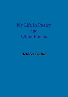 My Life In Poetry and Other Poems