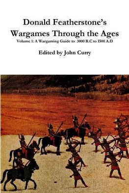 Donald Featherstone's  Wargames Through the Ages  Volume 1  A Wargaming Guide to  3000 B.C to 1500 A.D