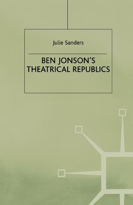 Ben Jonson's Theatrical Republics