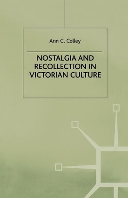 Nostalgia and Recollection in Victorian Culture