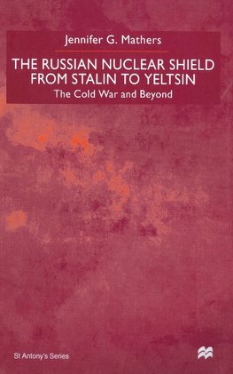 The Russian Nuclear Shield from Stalin to Yeltsin