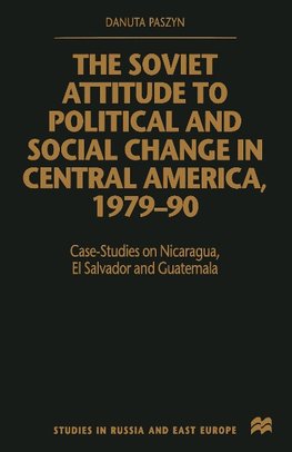 The Soviet Attitude to Political and Social Change in Central America, 1979-90