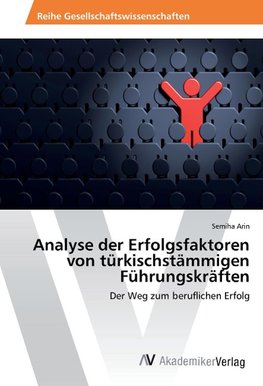 Analyse der Erfolgsfaktoren von türkischstämmigen Führungskräften