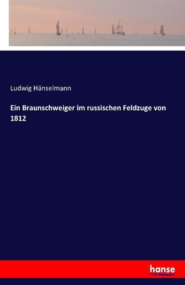 Ein Braunschweiger im russischen Feldzuge von 1812