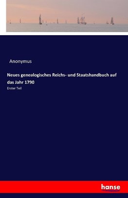 Neues genealogisches Reichs- und Staatshandbuch auf das Jahr 1790