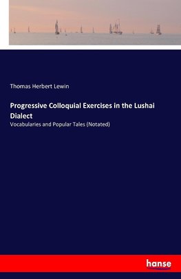 Progressive Colloquial Exercises in the Lushai Dialect