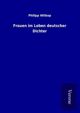 Frauen im Leben deutscher Dichter