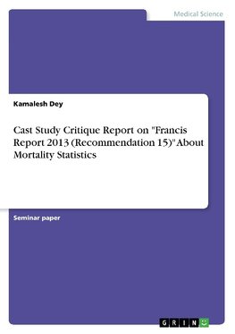 Cast Study Critique Report on "Francis Report 2013 (Recommendation 15)" About Mortality Statistics