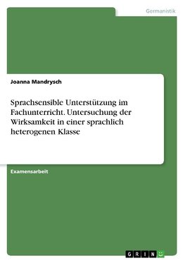 Sprachsensible Unterstützung im Fachunterricht. Untersuchung der Wirksamkeit in einer sprachlich heterogenen Klasse