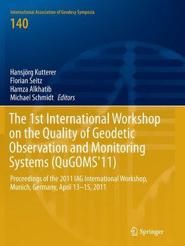 The 1st International Workshop on the Quality of Geodetic Observation and Monitoring Systems (QuGOMS'11)