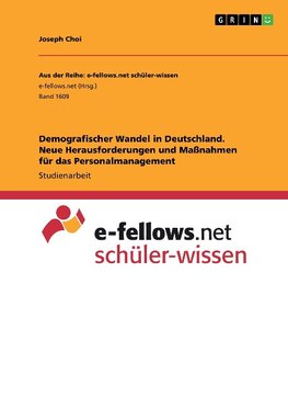 Demografischer Wandel in Deutschland. Neue Herausforderungen und Maßnahmen für das Personalmanagement