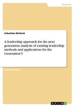 A leadership approach for the next generation. Analysis of existing leadership methods and applications for the Generation Y