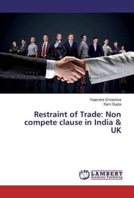 Restraint of Trade: Non compete clause in India & UK