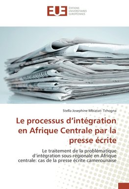 Le processus d'intégration en Afrique Centrale par la presse écrite