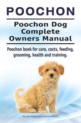 Poochon. Poochon Dog Complete Owners Manual. Poochon book for care, costs, feeding, grooming, health and training.