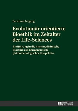 Evolutionär orientierte Bioethik im Zeitalter der Life-Sciences