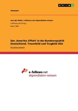 Der ,Amerika- Effekt' in der Bundesrepublik Deutschland. Traumbild und Trugbild USA