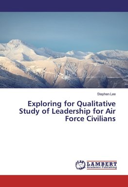 Exploring for Qualitative Study of Leadership for Air Force Civilians