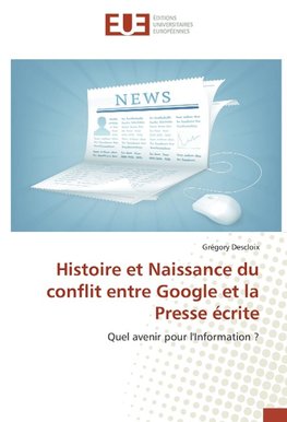 Histoire et Naissance du conflit entre Google et la Presse écrite