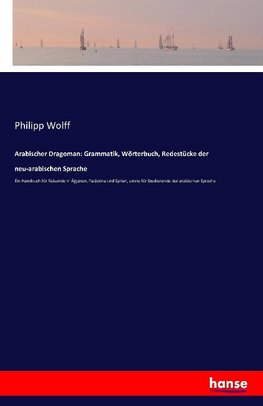 Arabischer Dragoman: Grammatik, Wörterbuch, Redestücke der neu-arabischen Sprache