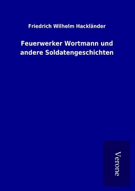 Feuerwerker Wortmann und andere Soldatengeschichten