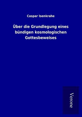 Über die Grundlegung eines bündigen kosmologischen Gottesbeweises