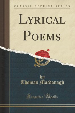 Macdonagh, T: Lyrical Poems (Classic Reprint)