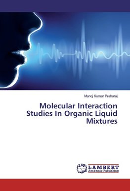 Molecular Interaction Studies In Organic Liquid Mixtures