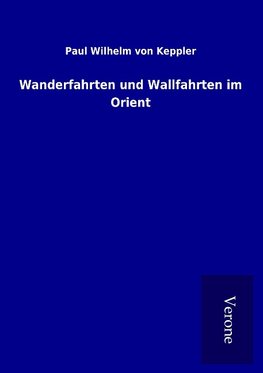 Wanderfahrten und Wallfahrten im Orient