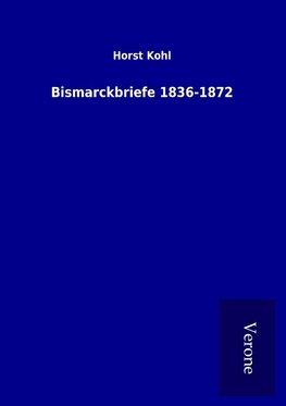 Bismarckbriefe 1836-1872