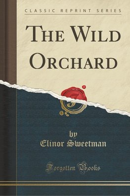 Sweetman, E: Wild Orchard (Classic Reprint)