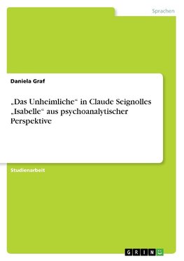 "Das Unheimliche" in Claude Seignolles "Isabelle" aus psychoanalytischer Perspektive